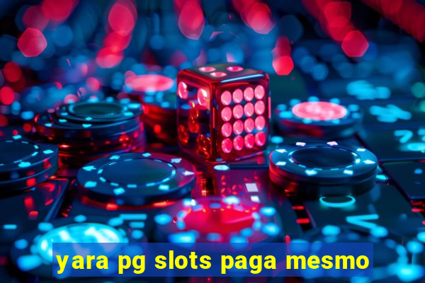 yara pg slots paga mesmo